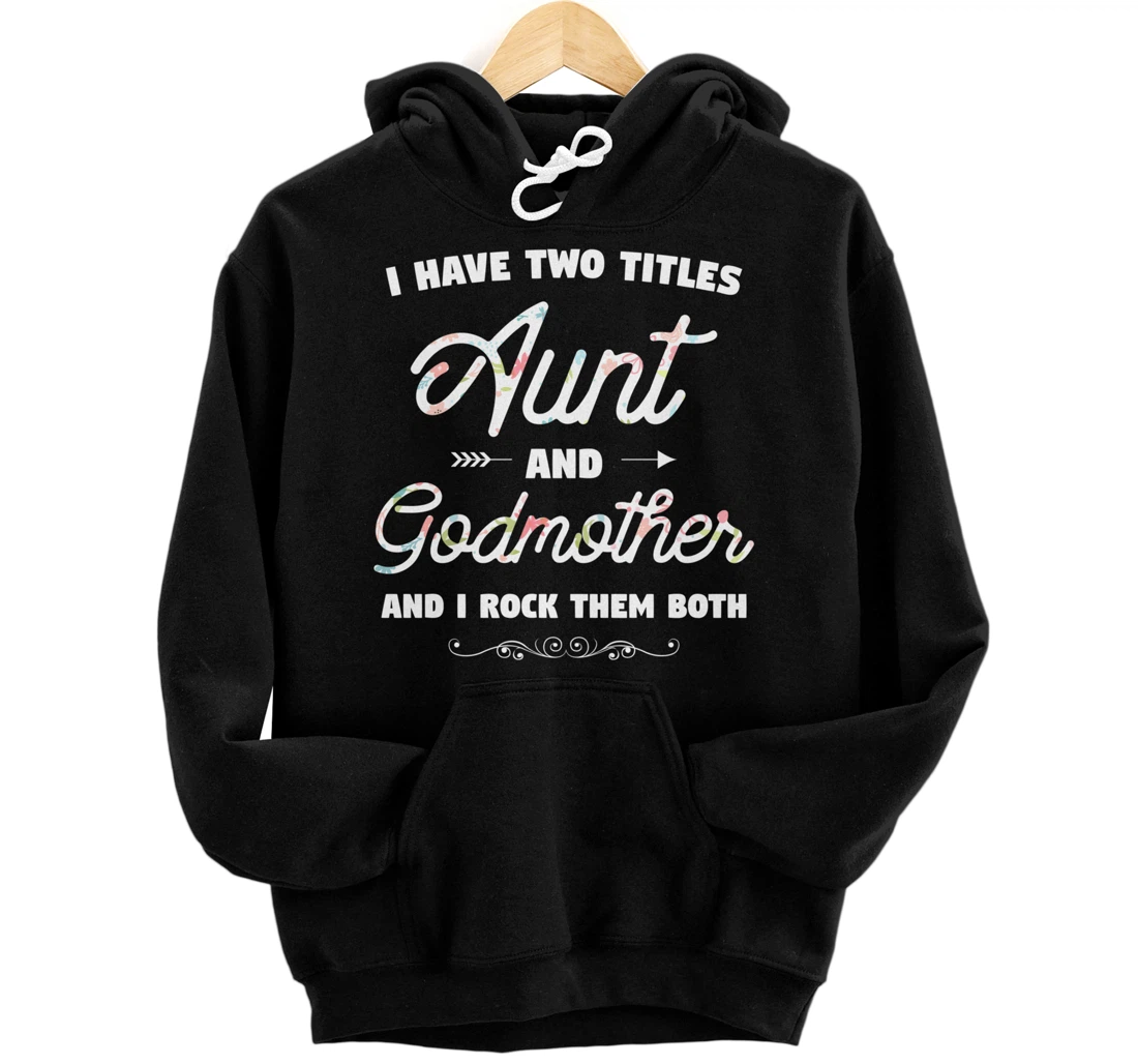 I Have Two Titles Aunt And Godmother Gift Idea For Women Pullover Hoodie