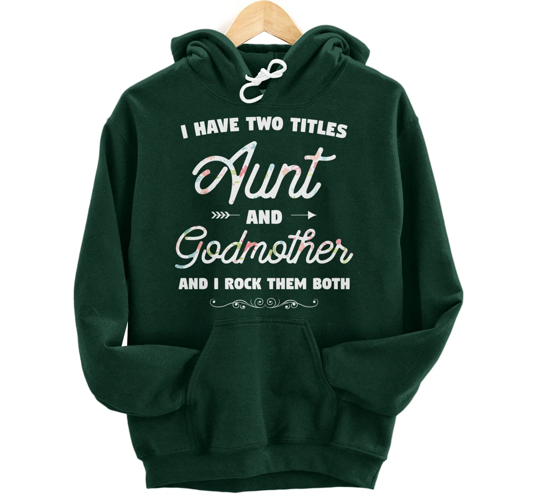 I Have Two Titles Aunt And Godmother Gift Idea For Women Pullover Hoodie