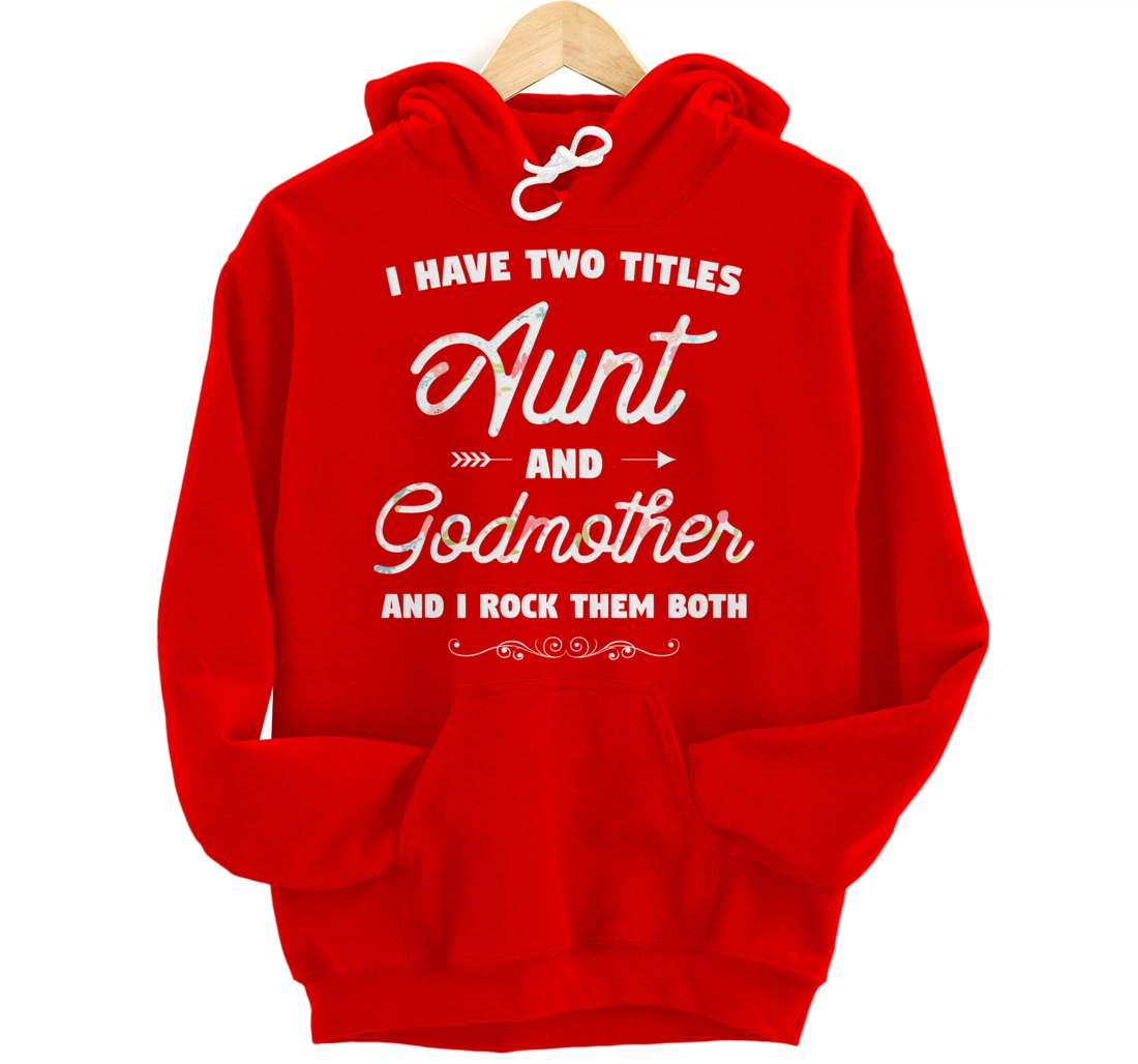 I Have Two Titles Aunt And Godmother Gift Idea For Women Pullover Hoodie