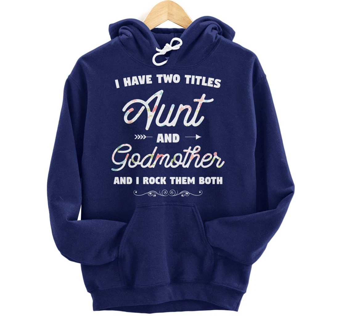 I Have Two Titles Aunt And Godmother Gift Idea For Women Pullover Hoodie