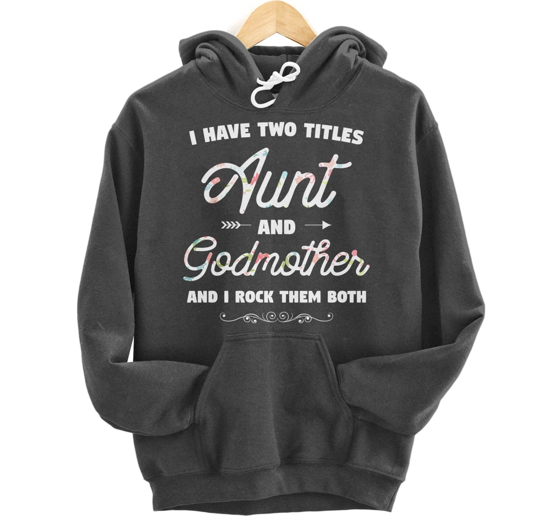 I Have Two Titles Aunt And Godmother Gift Idea For Women Pullover Hoodie