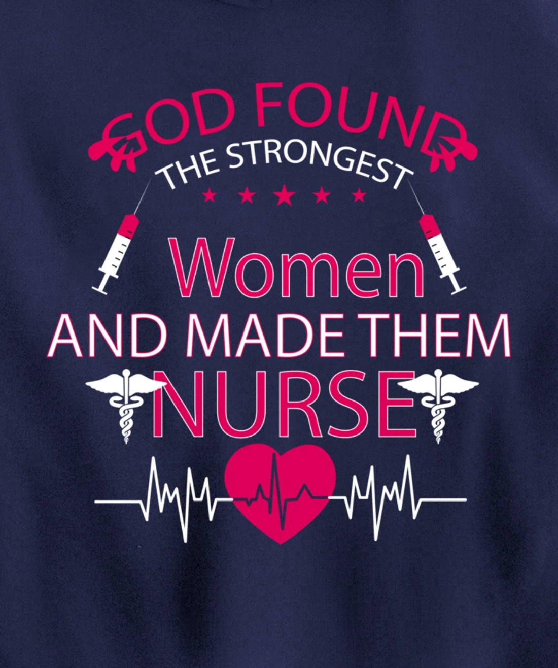 God found the strongest women and made them nurse tee Pullover Hoodie