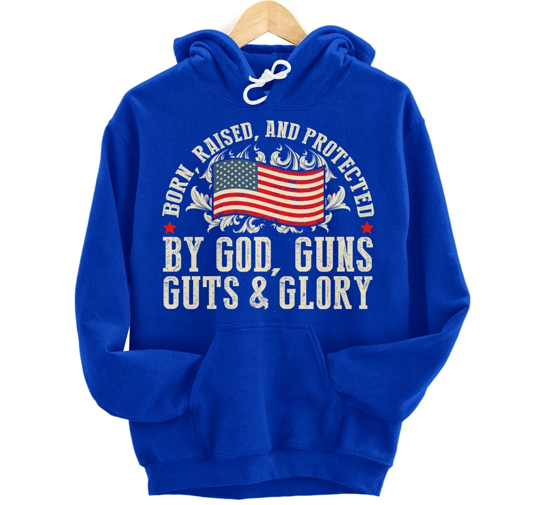 Born Raised And Protected By God Guns Guts & Glory Pullover Hoodie