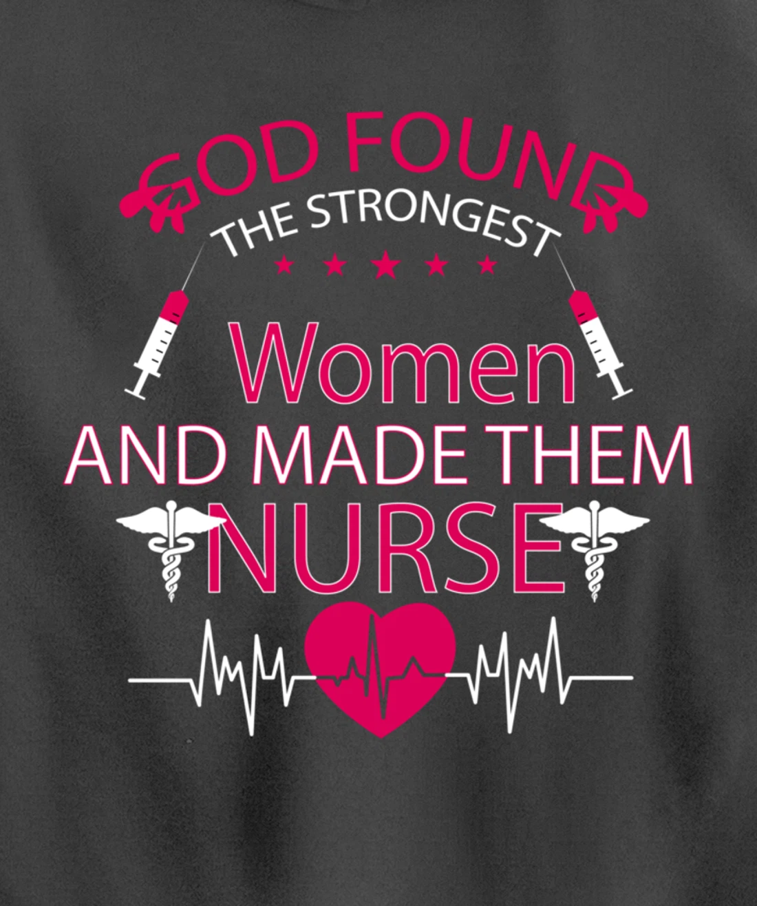 God found the strongest women and made them nurse tee Pullover Hoodie