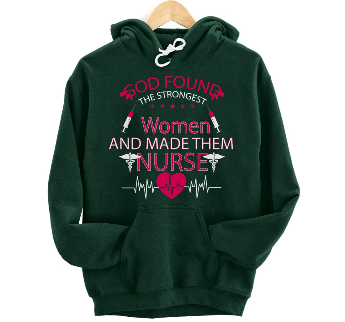 God found the strongest women and made them nurse tee Pullover Hoodie