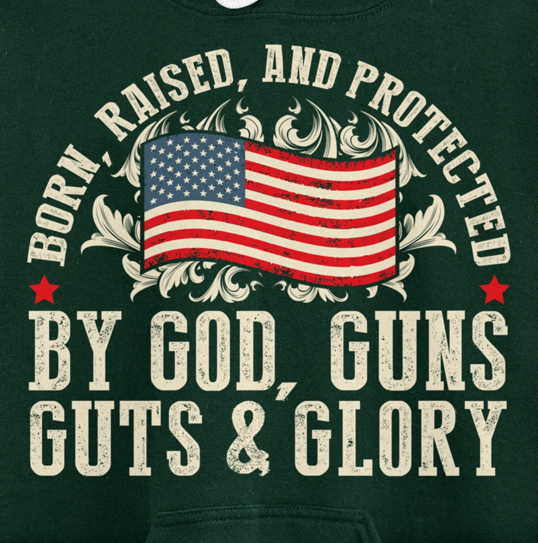 Born Raised And Protected By God Guns Guts & Glory Pullover Hoodie