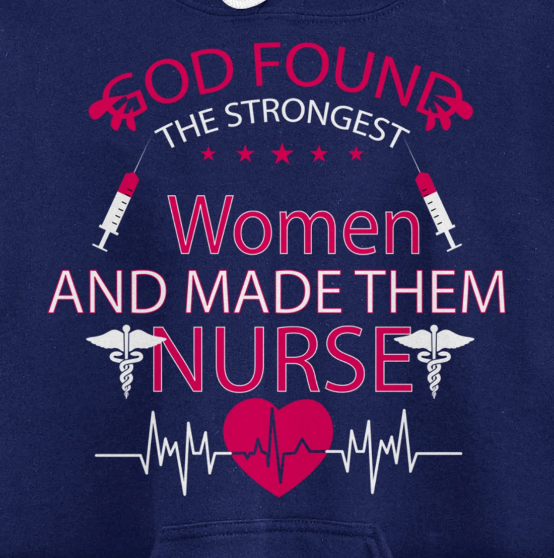 God found the strongest women and made them nurse tee Pullover Hoodie