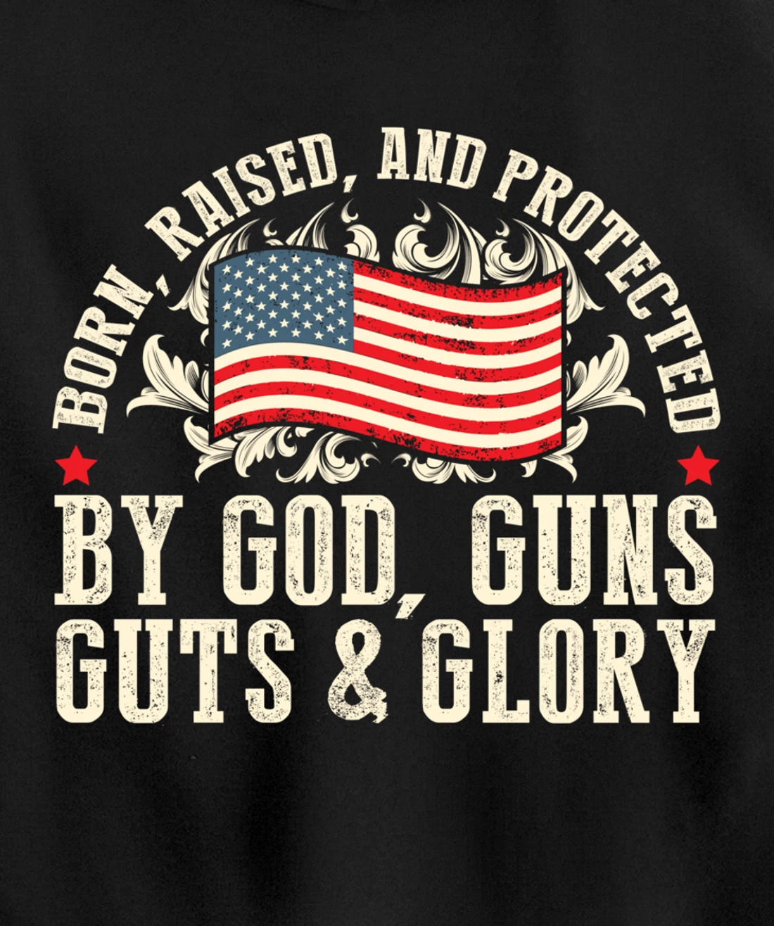 Born Raised And Protected By God Guns Guts & Glory Pullover Hoodie