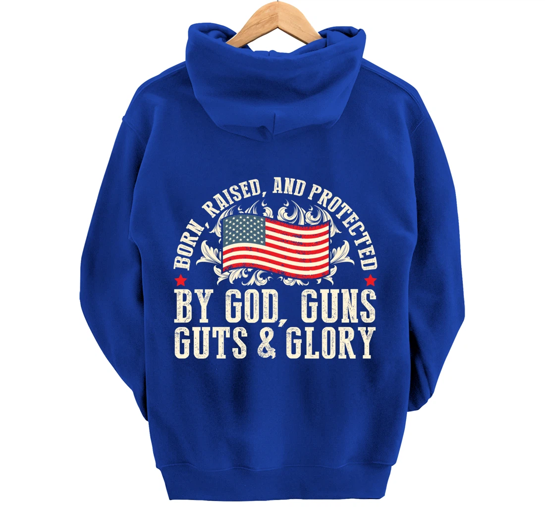 Born Raised And Protected By God Guns Guts & Glory Pullover Hoodie