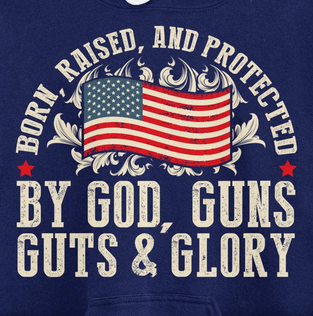 Born Raised And Protected By God Guns Guts & Glory Pullover Hoodie