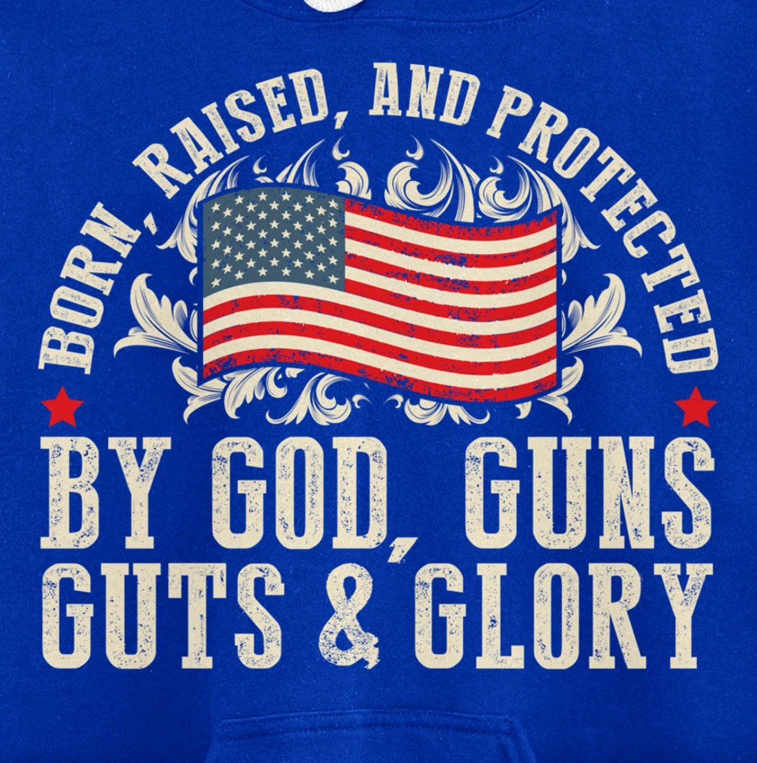 Born Raised And Protected By God Guns Guts & Glory Pullover Hoodie