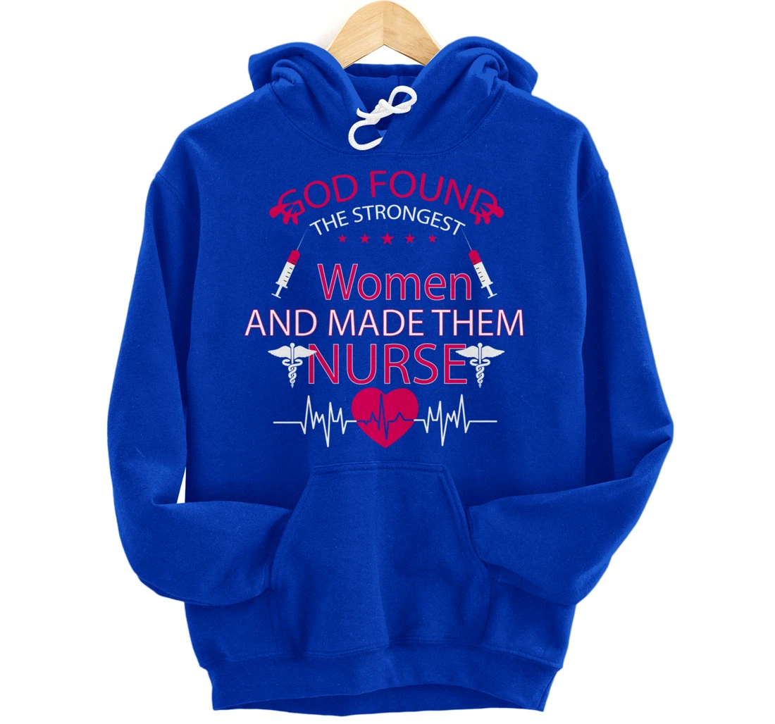 God found the strongest women and made them nurse tee Pullover Hoodie