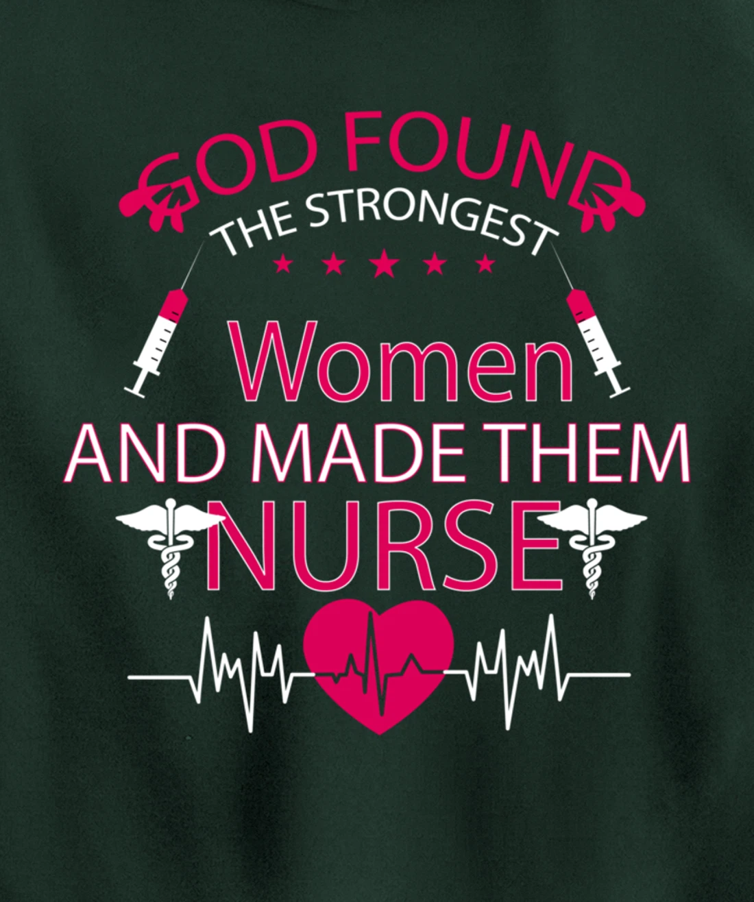 God found the strongest women and made them nurse tee Pullover Hoodie