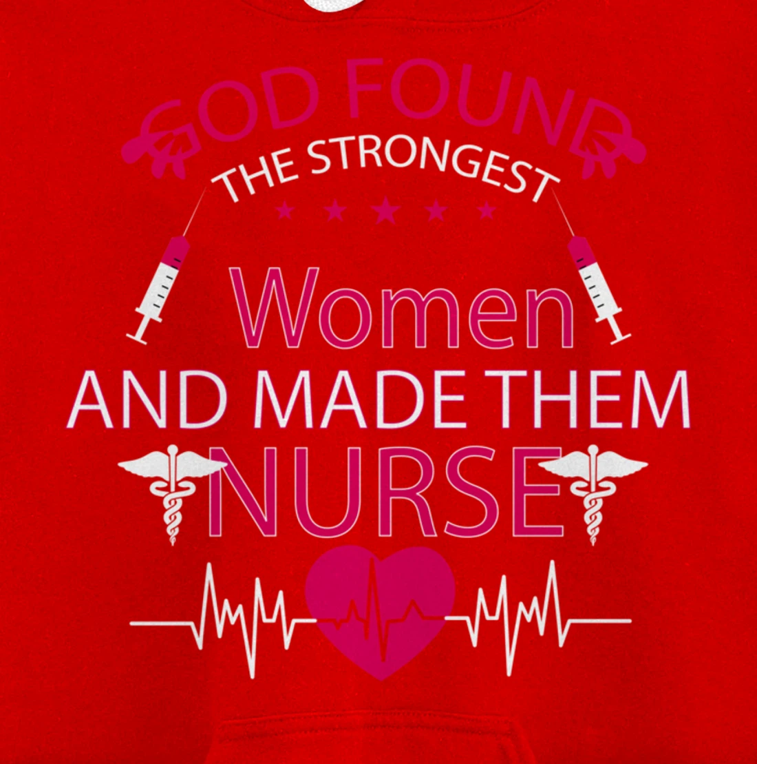 God found the strongest women and made them nurse tee Pullover Hoodie