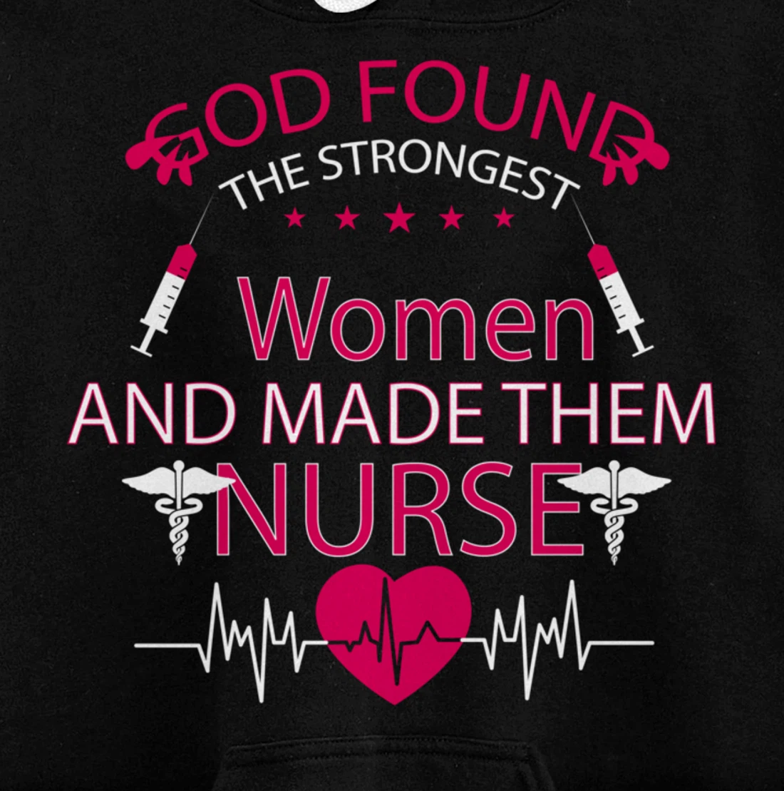 God found the strongest women and made them nurse tee Pullover Hoodie