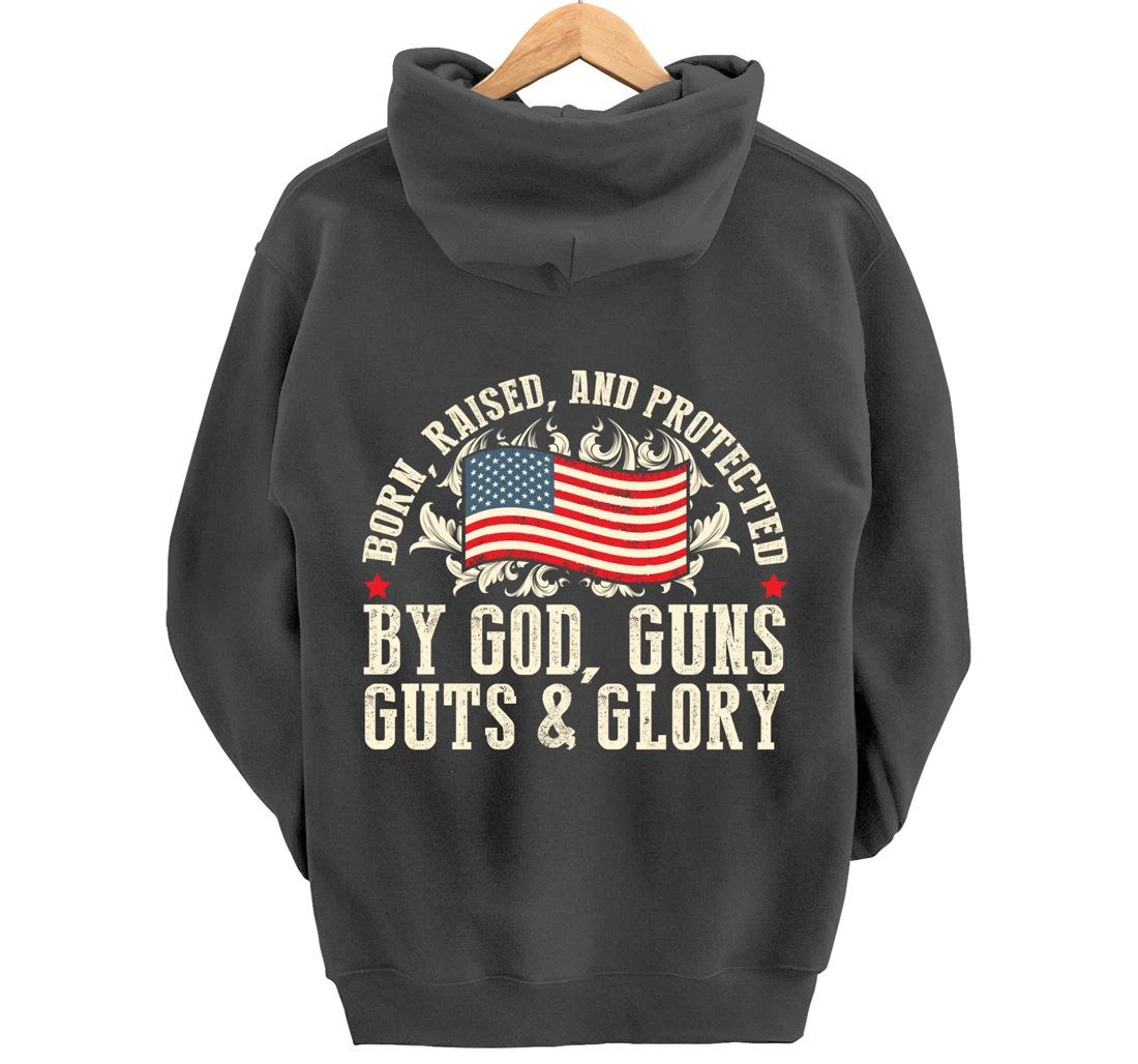 Born Raised And Protected By God Guns Guts & Glory Pullover Hoodie