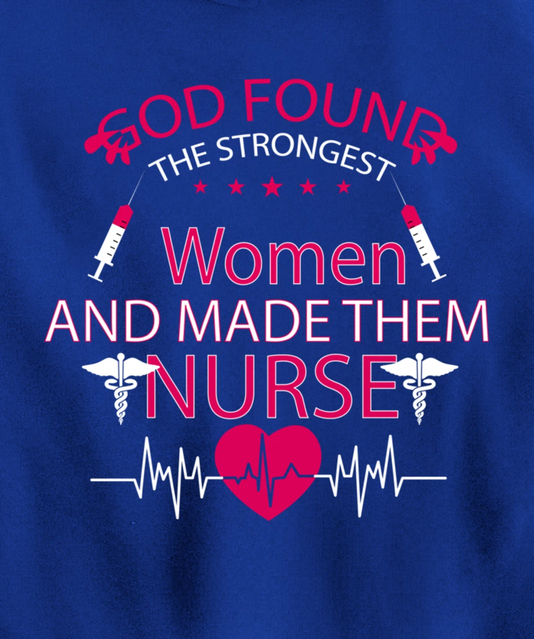 God found the strongest women and made them nurse tee Pullover Hoodie