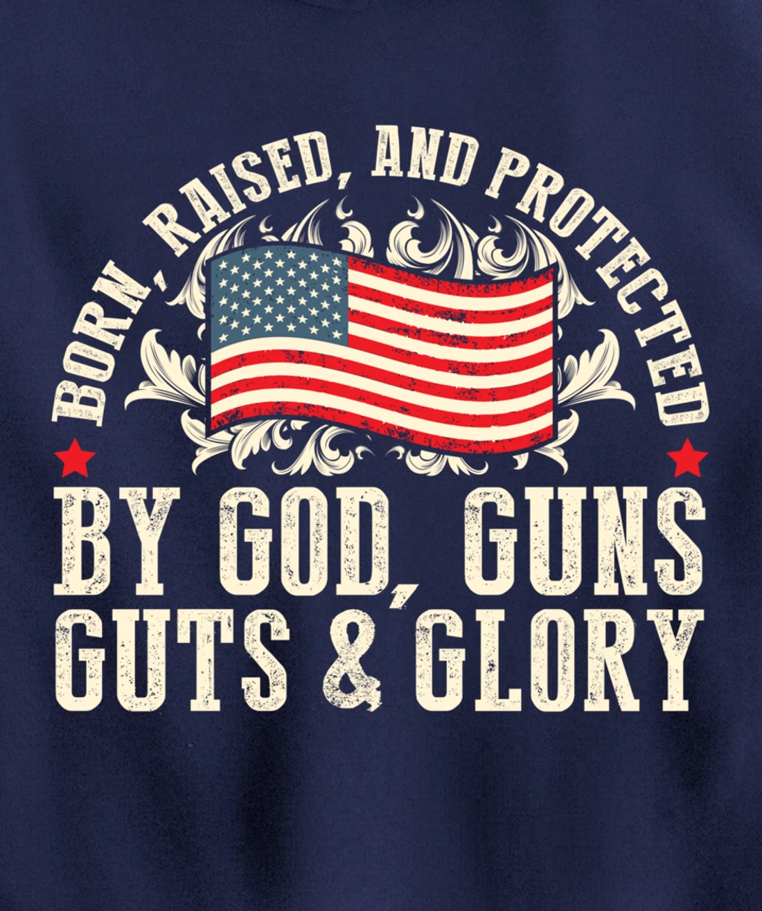 Born Raised And Protected By God Guns Guts & Glory Pullover Hoodie