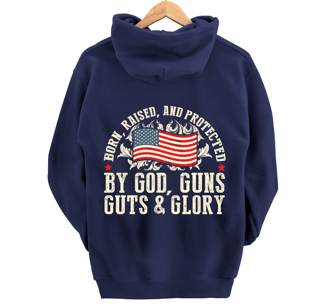 Born Raised And Protected By God Guns Guts & Glory Pullover Hoodie