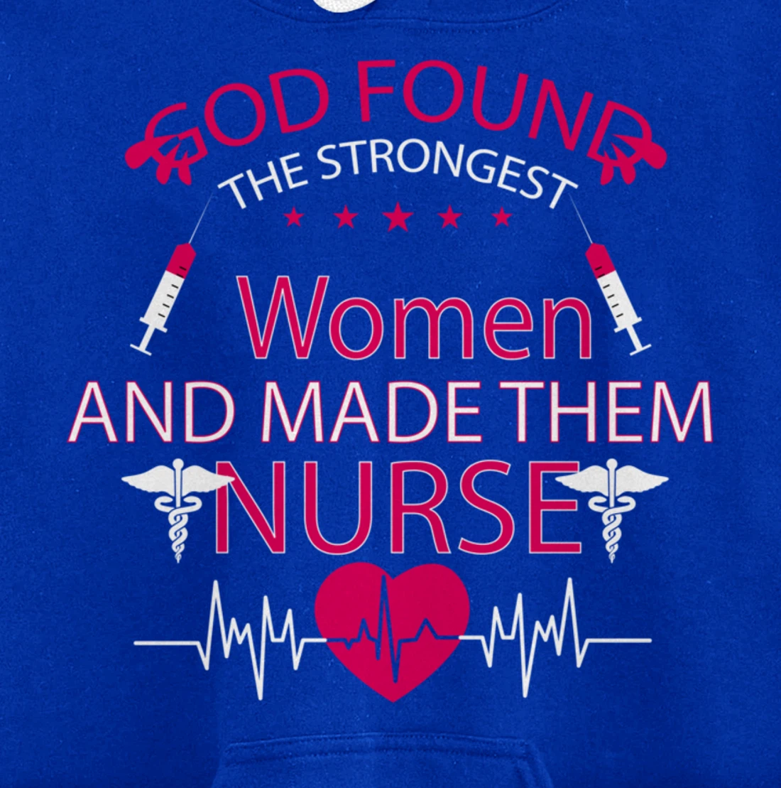 God found the strongest women and made them nurse tee Pullover Hoodie