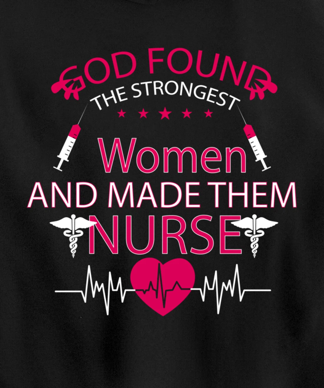 God found the strongest women and made them nurse tee Pullover Hoodie