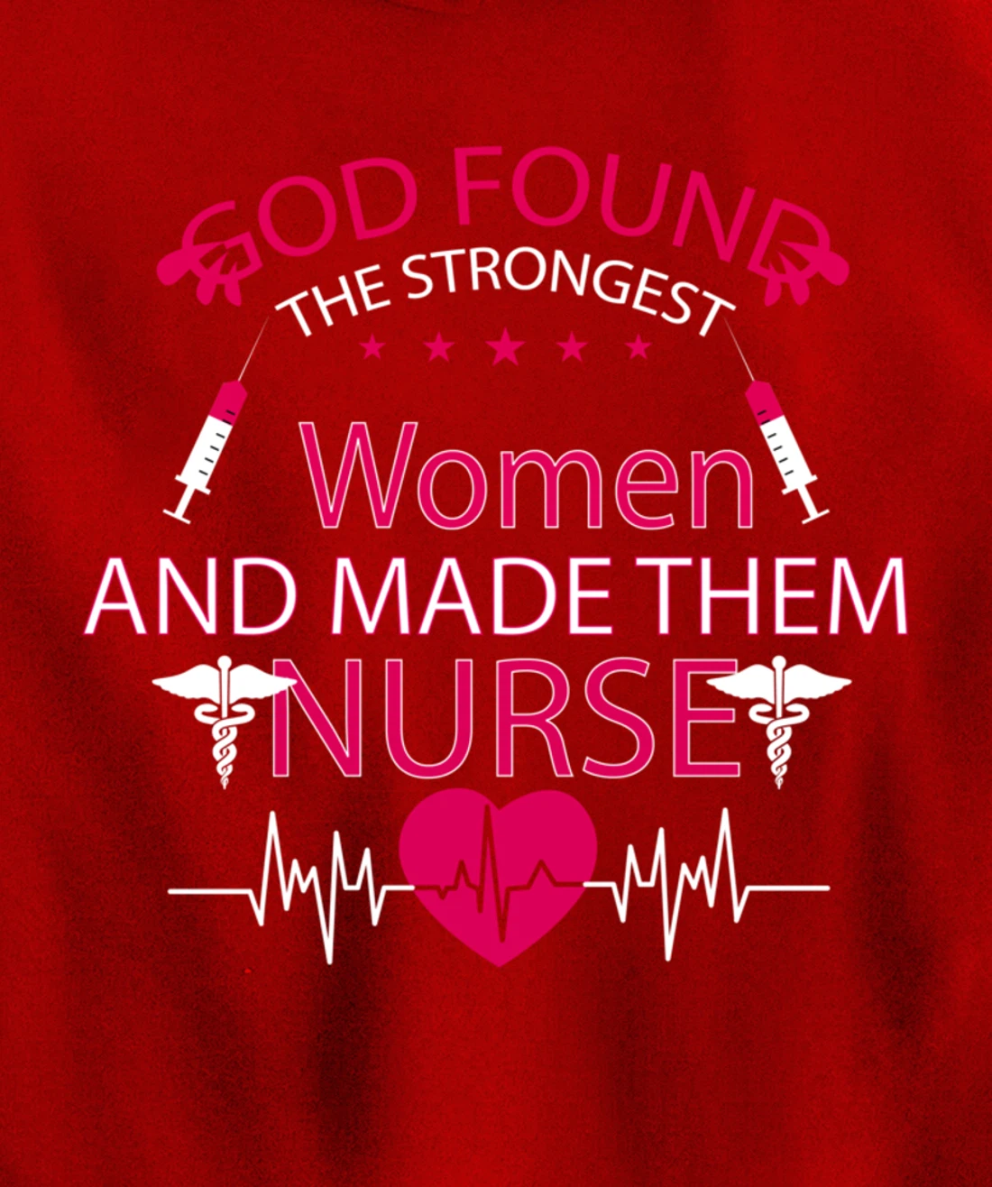 God found the strongest women and made them nurse tee Pullover Hoodie