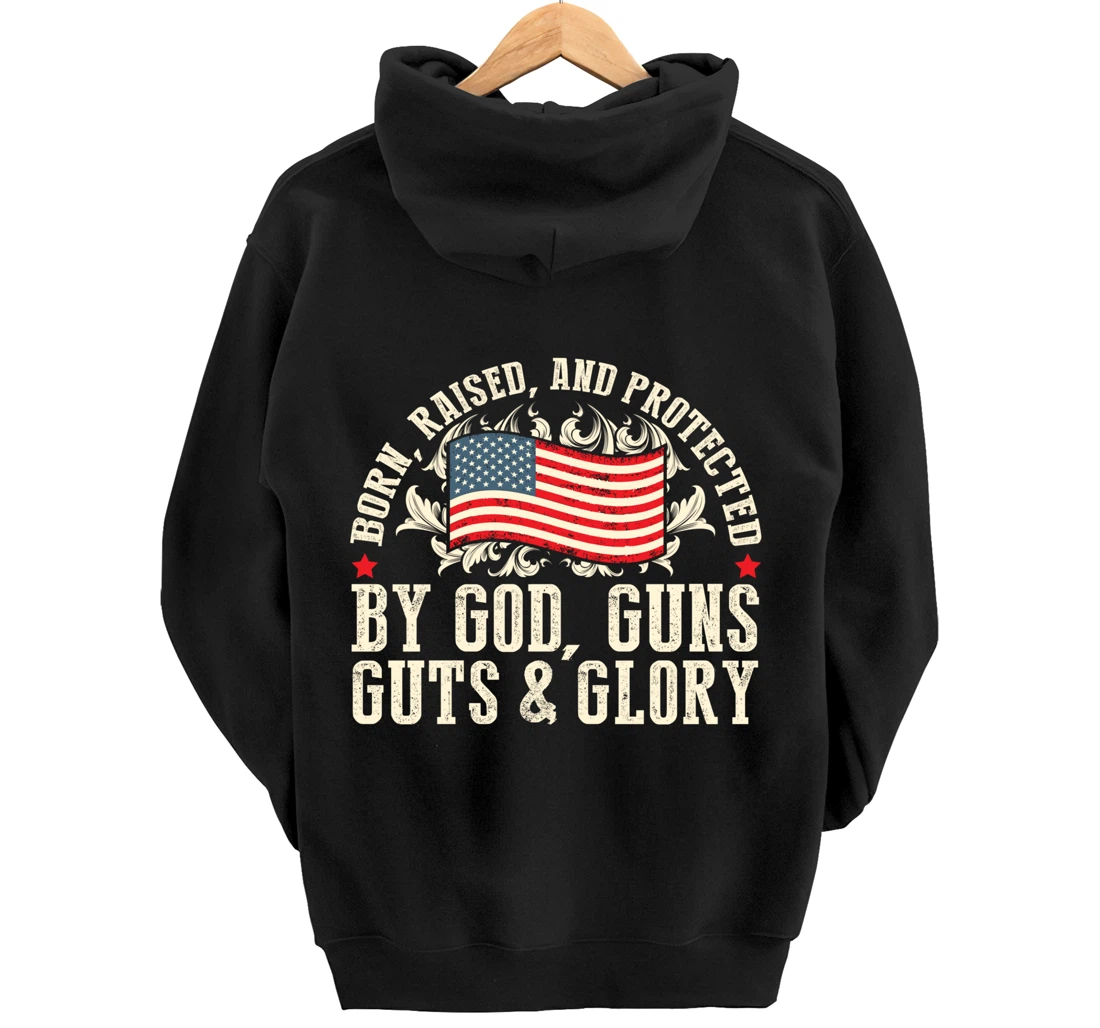 Born Raised And Protected By God Guns Guts & Glory Pullover Hoodie