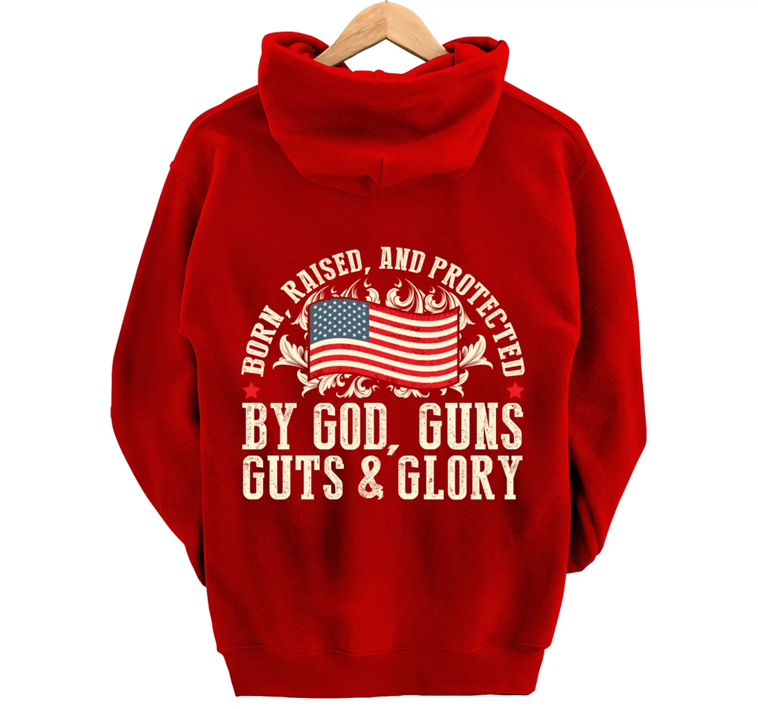 Born Raised And Protected By God Guns Guts & Glory Pullover Hoodie