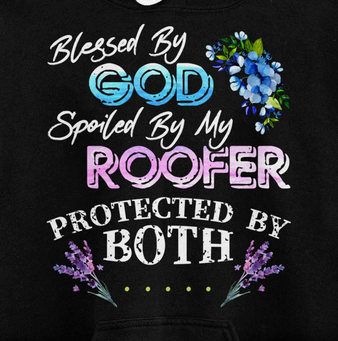 Blessed By God Spoiled By My Roofer - Funny Quote Pun Pullover Hoodie