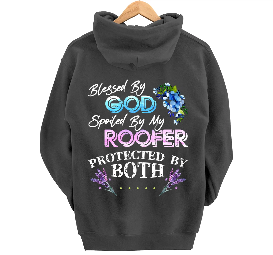 Blessed By God Spoiled By My Roofer - Funny Quote Pun Pullover Hoodie