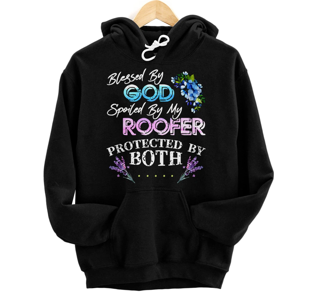 Blessed By God Spoiled By My Roofer - Funny Quote Pun Pullover Hoodie