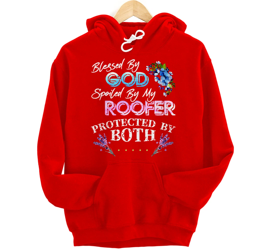 Blessed By God Spoiled By My Roofer - Funny Quote Pun Pullover Hoodie