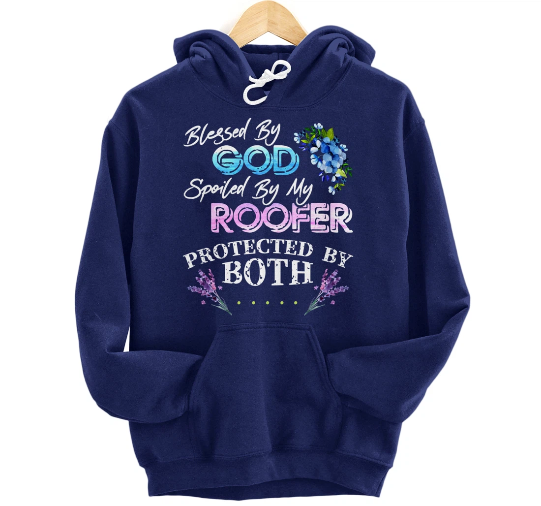 Blessed By God Spoiled By My Roofer - Funny Quote Pun Pullover Hoodie
