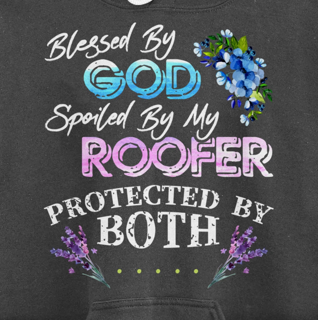 Blessed By God Spoiled By My Roofer - Funny Quote Pun Pullover Hoodie