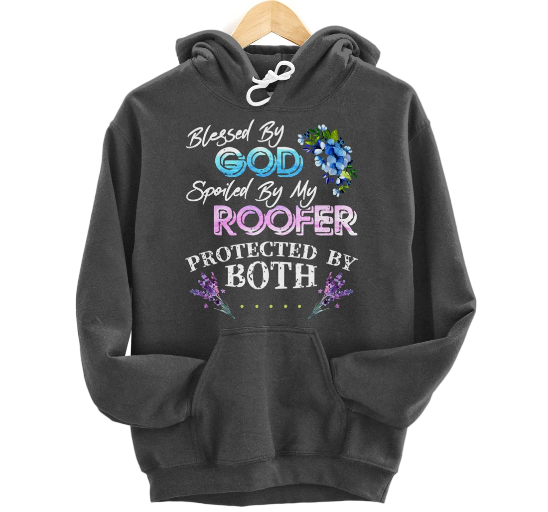 Blessed By God Spoiled By My Roofer - Funny Quote Pun Pullover Hoodie