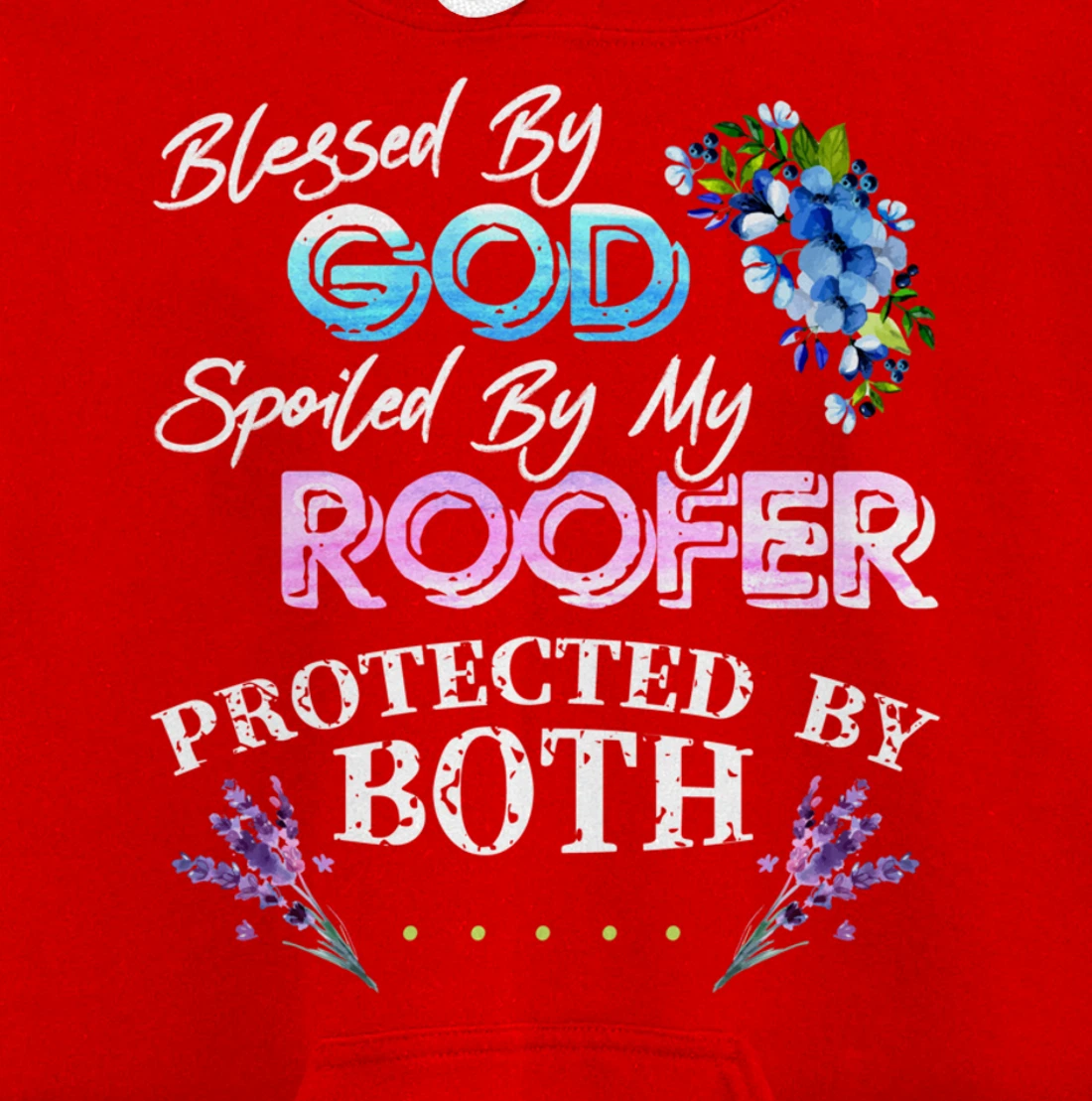 Blessed By God Spoiled By My Roofer - Funny Quote Pun Pullover Hoodie