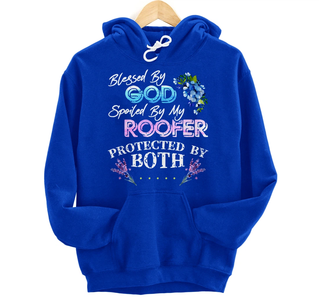 Blessed By God Spoiled By My Roofer - Funny Quote Pun Pullover Hoodie
