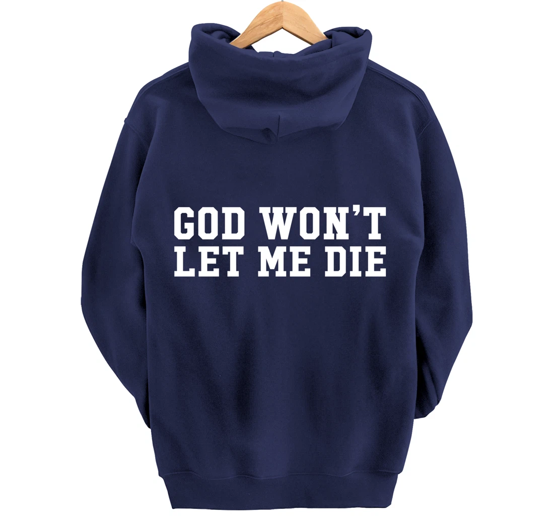 God Won't Let Me Die Pullover Hoodie