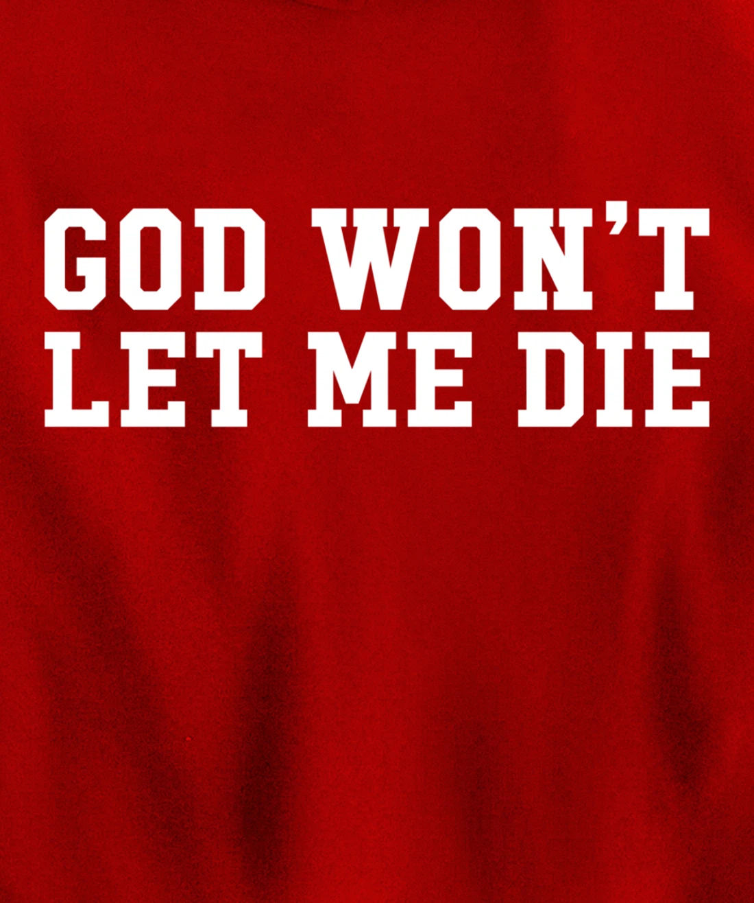 God Won't Let Me Die Pullover Hoodie