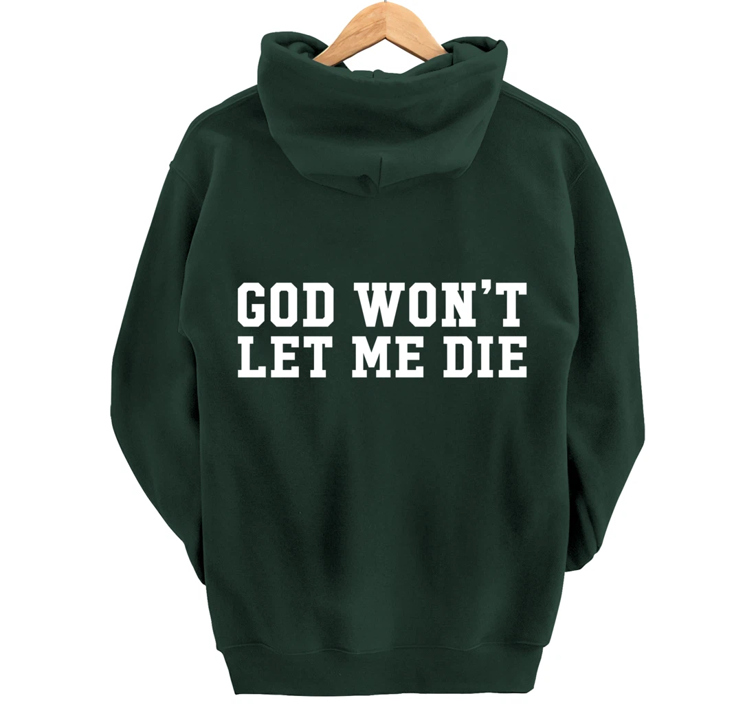 God Won't Let Me Die Pullover Hoodie