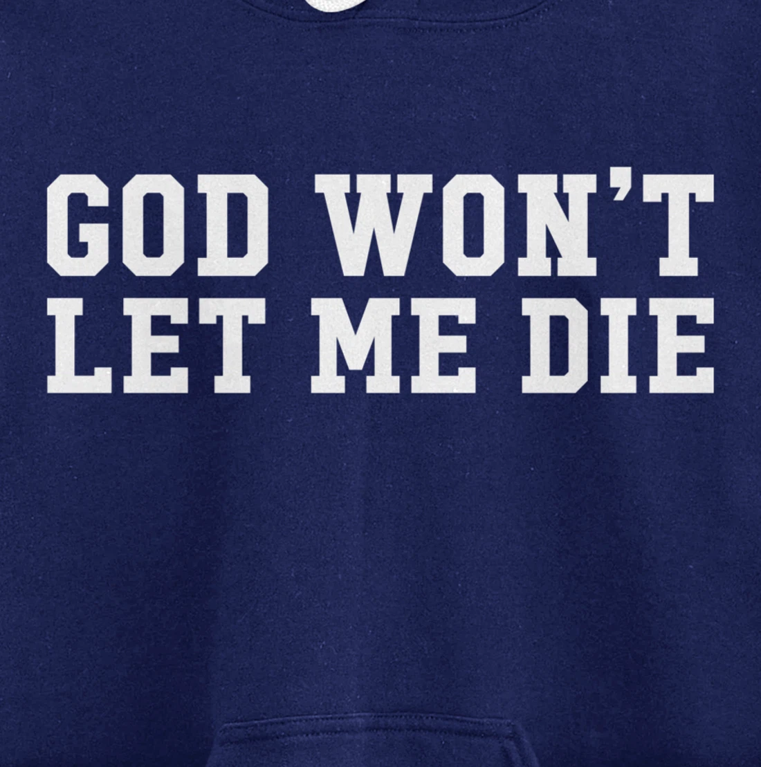 God Won't Let Me Die Pullover Hoodie