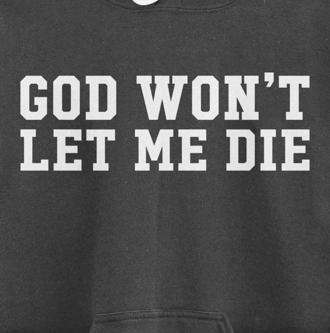 God Won't Let Me Die Pullover Hoodie