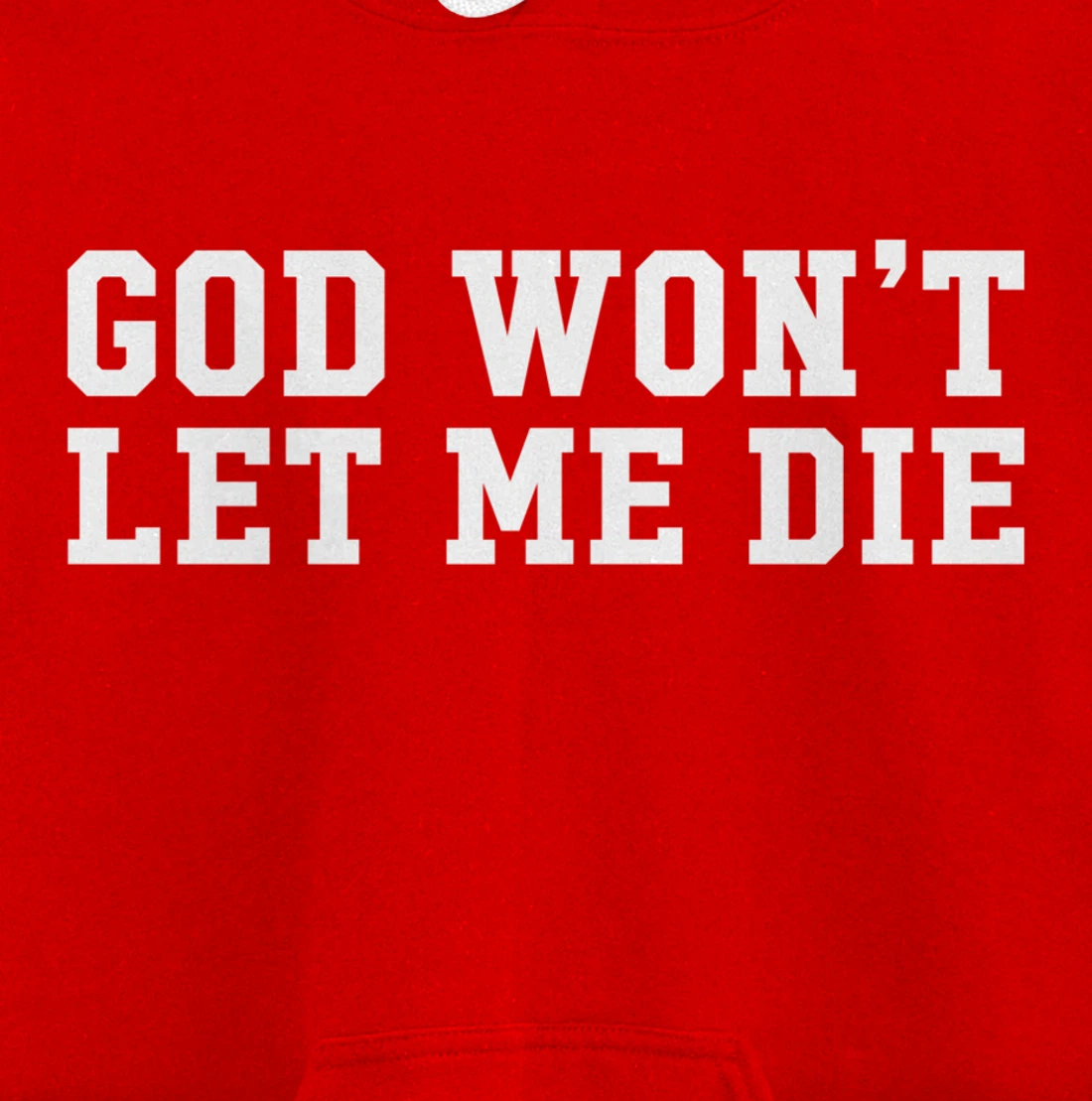 God Won't Let Me Die Pullover Hoodie