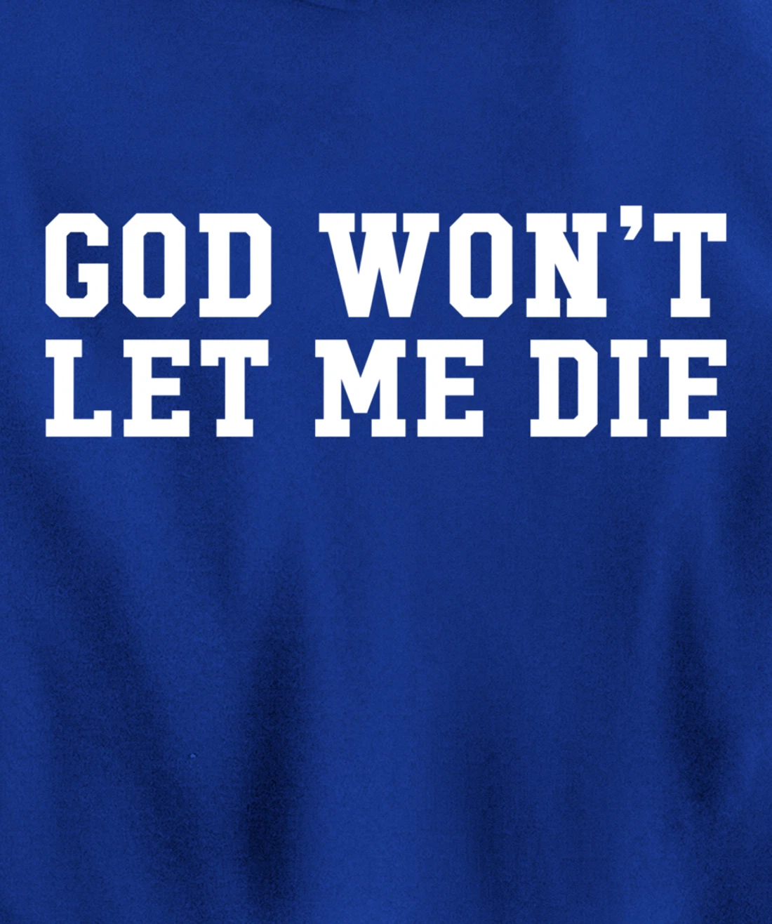 God Won't Let Me Die Pullover Hoodie