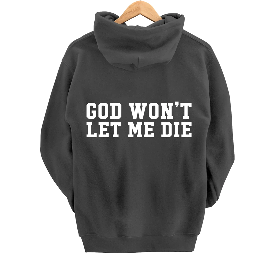 God Won't Let Me Die Pullover Hoodie
