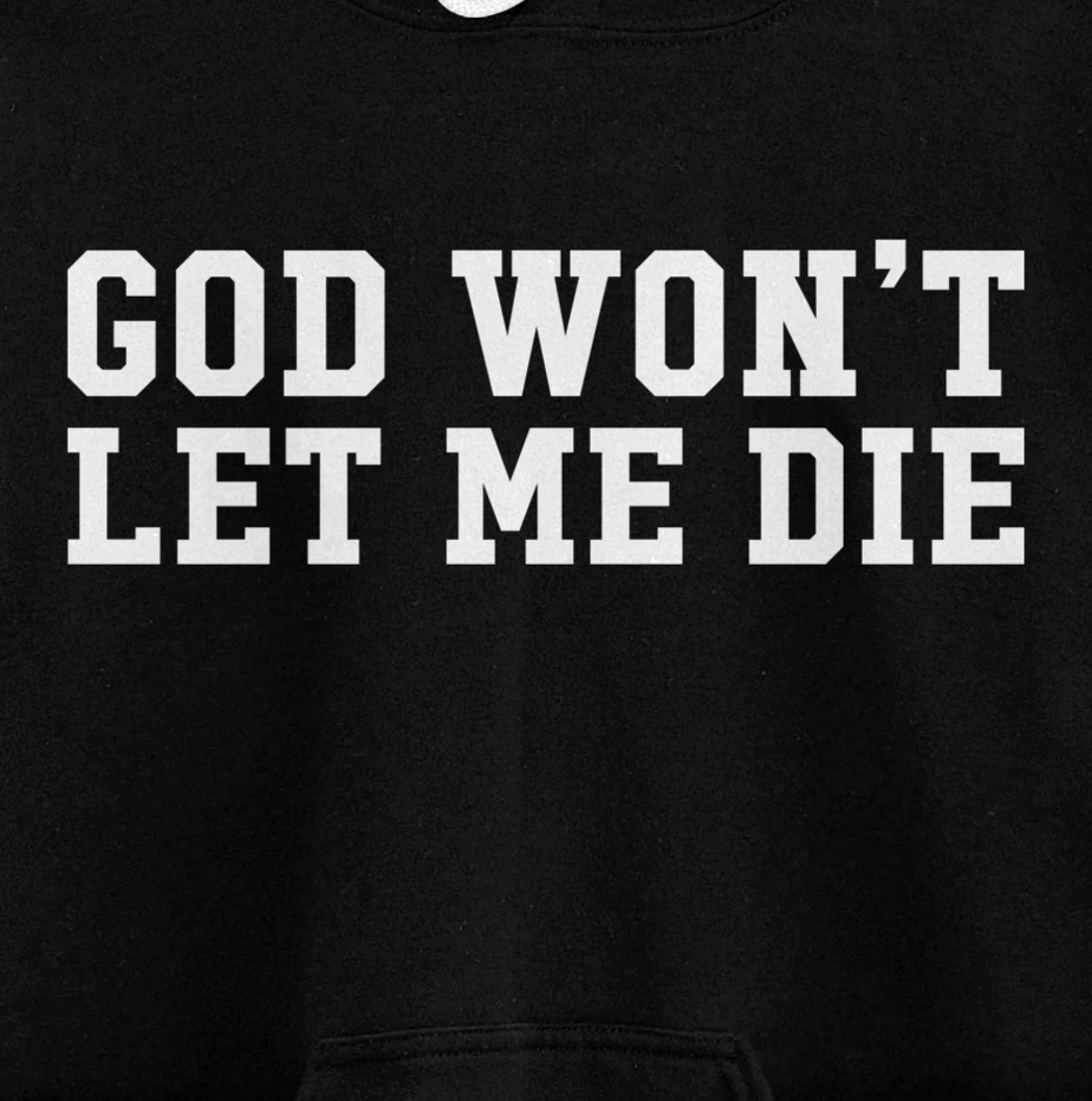 God Won't Let Me Die Pullover Hoodie