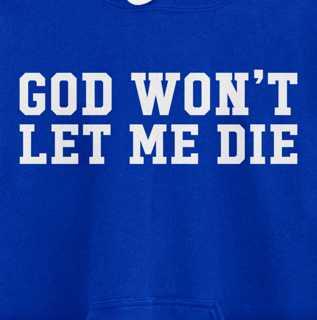God Won't Let Me Die Pullover Hoodie