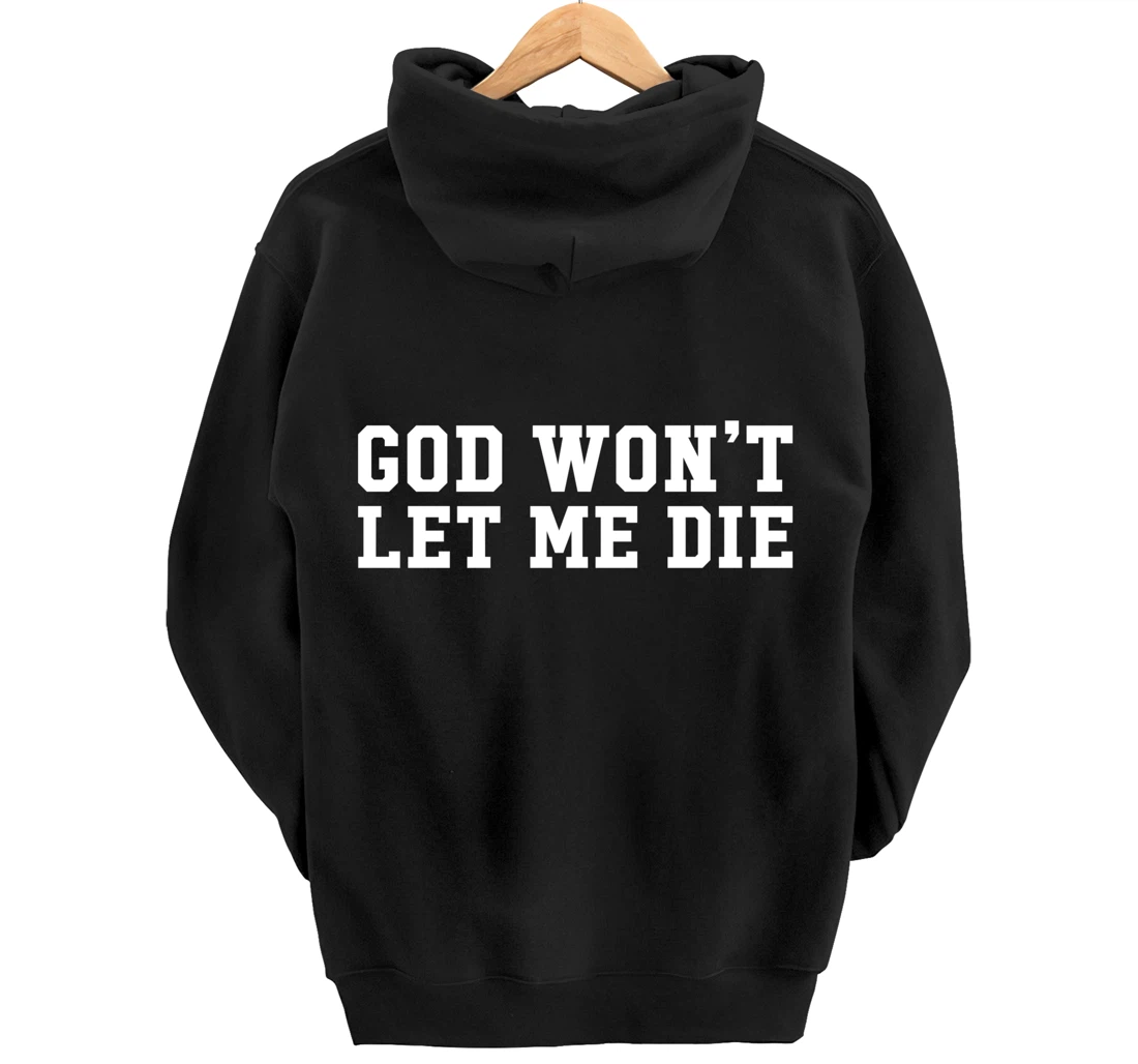 God Won't Let Me Die Pullover Hoodie