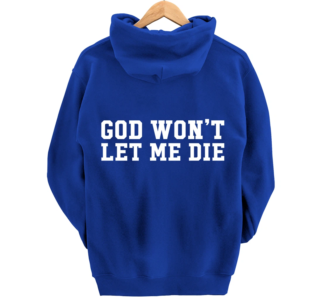 God Won't Let Me Die Pullover Hoodie