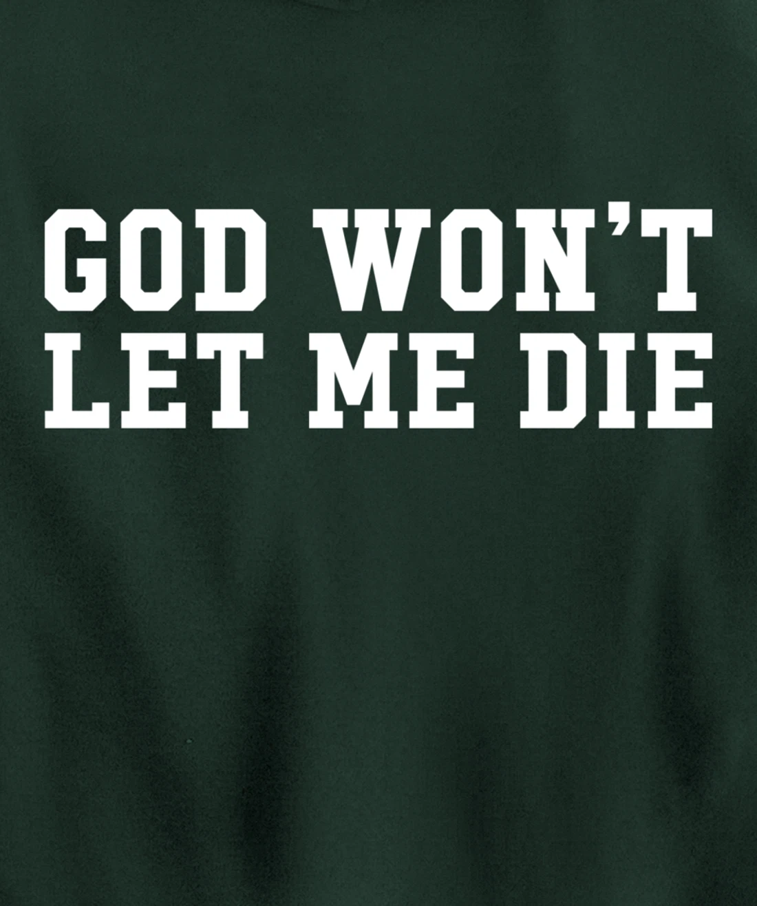 God Won't Let Me Die Pullover Hoodie